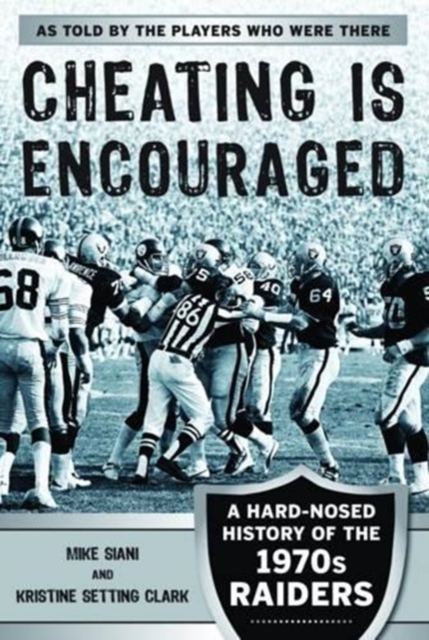 Cheating is Encouraged : A Hard-Nosed History of the 1970s Raiders, Paperback / softback Book