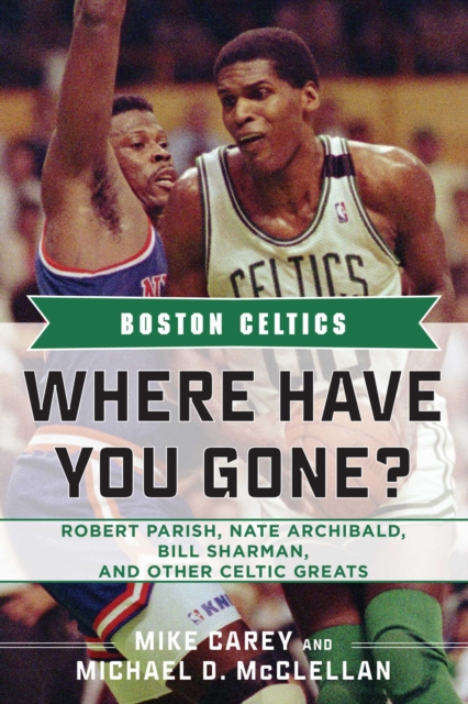 The Boston Celtics : Larry Bird, Bob Cousy, Red Auerbach, and Other Legends Recall Great Moments in Celtics History, EPUB eBook