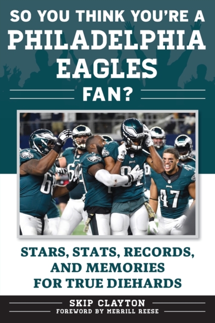 So You Think You're a Philadelphia Eagles Fan? : Stars, Stats, Records, and Memories for True Diehards, Paperback / softback Book