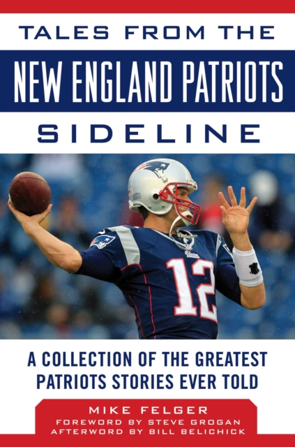 Tales from the New England Patriots Sideline : A Collection of the Greatest Patriots Stories Ever Told, EPUB eBook