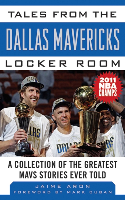 Tales from the Dallas Mavericks Locker Room : A Collection of the Greatest Mavs Stories Ever Told, EPUB eBook