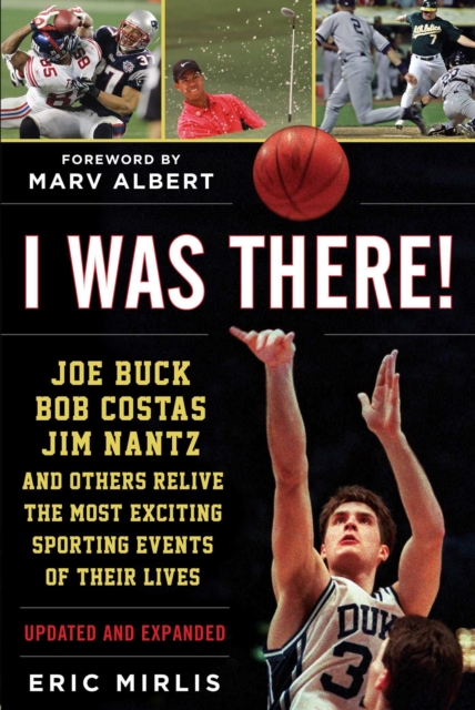 I Was There! : Joe Buck, Bob Costas, Jim Nantz, and Others Relive the Most Exciting Sporting Events of Their Lives, EPUB eBook