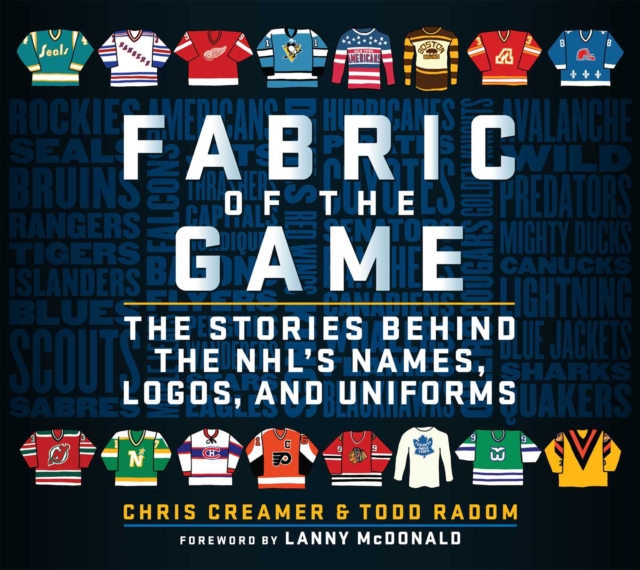 Fabric of the Game : The Stories Behind the NHL's Names, Logos, and Uniforms, EPUB eBook