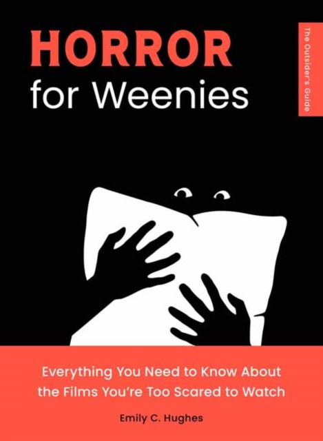 Horror for Weenies : Everything You Need to Know About the Films You're Too Scared to Watch, Paperback / softback Book