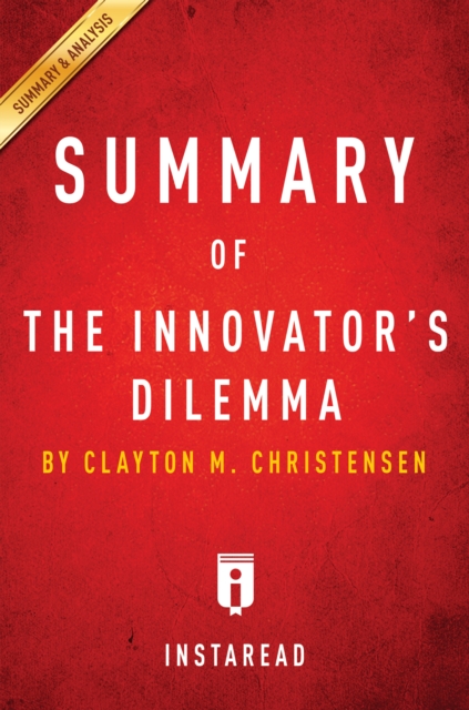 Summary of The Innovator's Dilemma : by Clayton M. Christensen | Includes Analysis, EPUB eBook