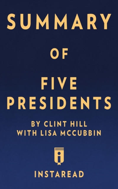Summary of Five Presidents : By Clint Hill with Lisa McCubbin Includes Analysis, Paperback / softback Book