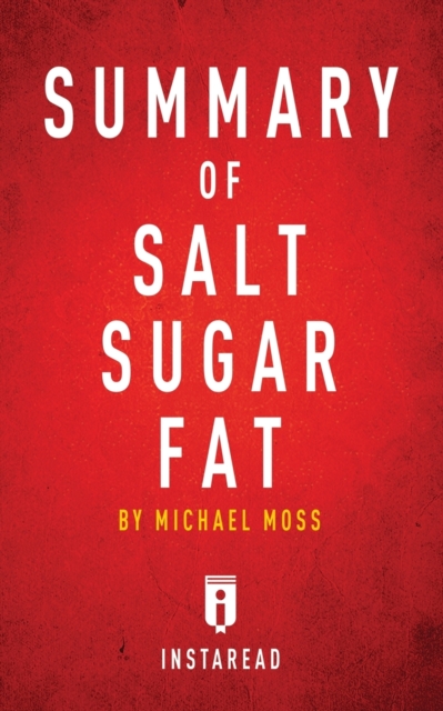Summary of Salt Sugar Fat : by Michael Moss - Includes Analysis, Paperback / softback Book