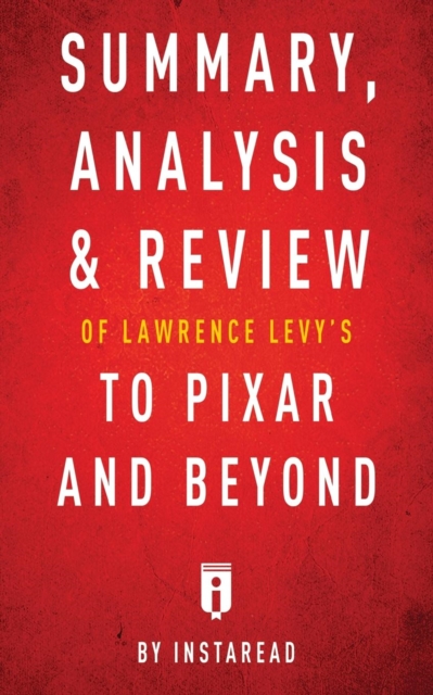 Summary, Analysis & Review of Lawrence Levy's to Pixar and Beyond by Instaread, Paperback / softback Book