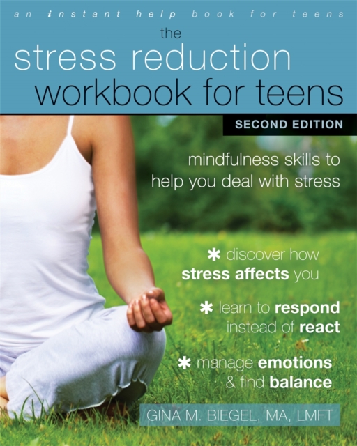 Stress Reduction Workbook for Teens, 2nd Edition : Mindfulness Skills to Help You Deal with Stress, Paperback / softback Book