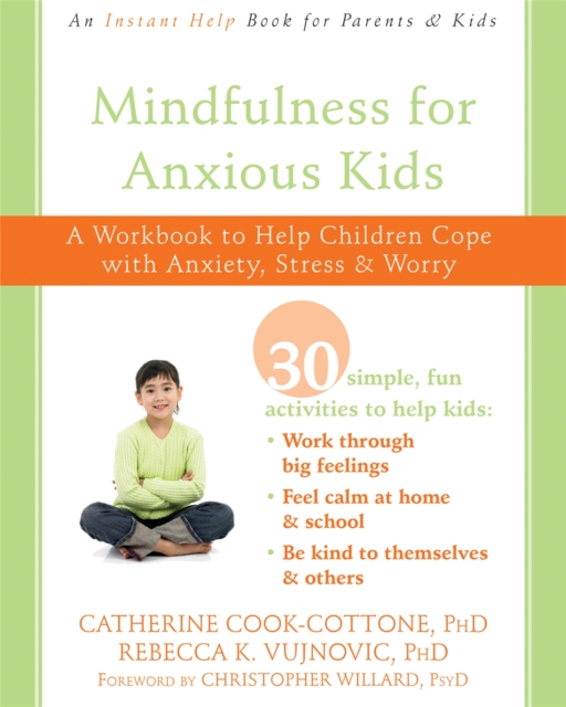 Mindfulness for Anxious Kids : A Workbook to Help Children Cope with Anxiety, Stress, and Worry, Paperback / softback Book