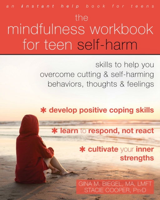 Mindfulness Workbook for Teen Self-Harm : Skills to Help You Overcome Cutting and Self-Harming Behaviors, Thoughts, and Feelings, EPUB eBook