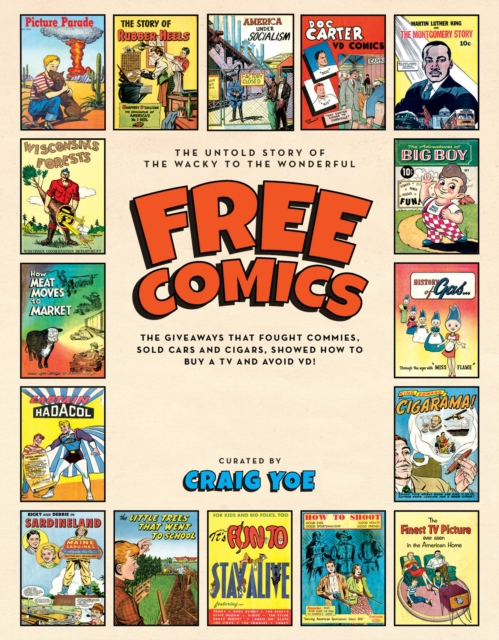 Free Comics : The Giveaways That Fought Commies, Sold Cars and Cigars, Showed How to Buy A TV And Avoid VD!, Hardback Book