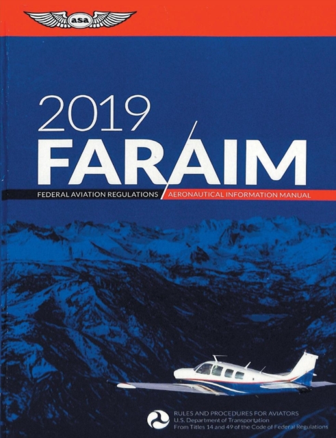 Far/Aim 2019 : Federal Aviation Regulations / Aeronautical Information Manual (Far/Aim Series), Paperback / softback Book
