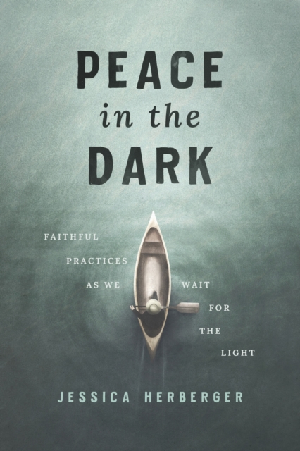 Peace in the Dark : Faithful Practices as We Wait for the Light, EPUB eBook