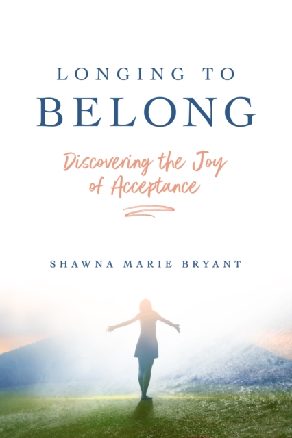 Longing to Belong : Discovering the Joy of Acceptance, EPUB eBook