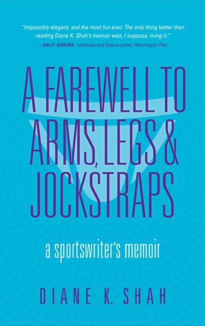 A Farewell to Arms, Legs, and Jockstraps : A Sportswriter's Memoir, Hardback Book