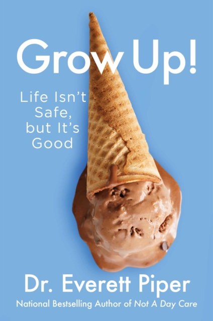 Grow Up! : Life Isn't Safe, but It's Good, EPUB eBook