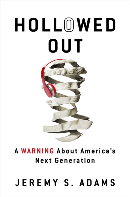 Hollowed Out : A Warning about America's Next Generation, EPUB eBook