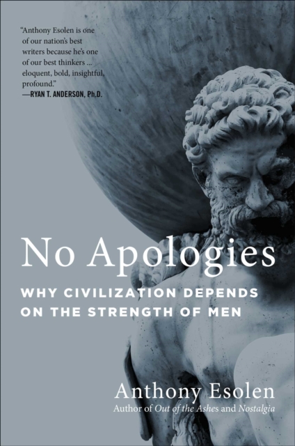No Apologies : Why Civilization Depends on the Strength of Men, EPUB eBook