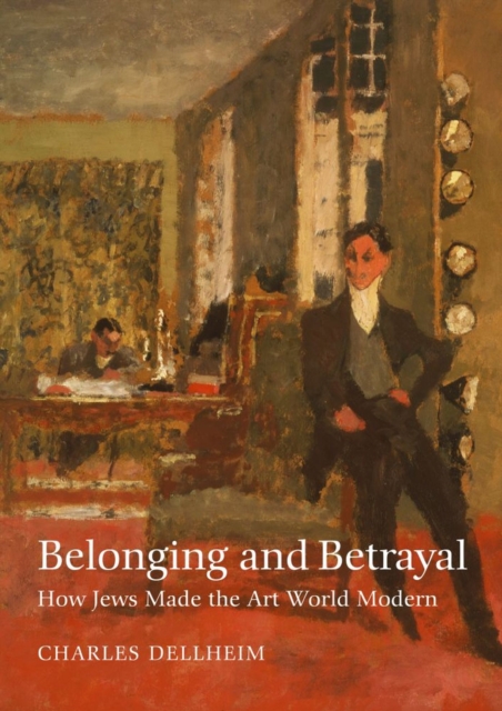 Belonging and Betrayal - How Jews Made the Art World Modern, Hardback Book