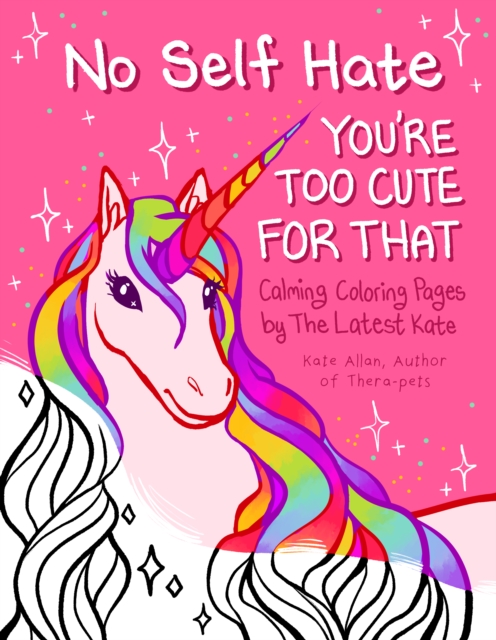 No Self-Hate : You’re Too Cute for That: Calming Coloring Pages by The Latest Kate (Mosaic Art Anxiety Coloring Book), Paperback / softback Book