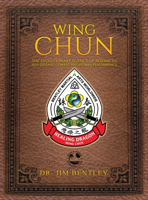 Wing Chun The Evolutionary Science of Advanced Self-Defense, Combat, and Human Performance, Hardback Book