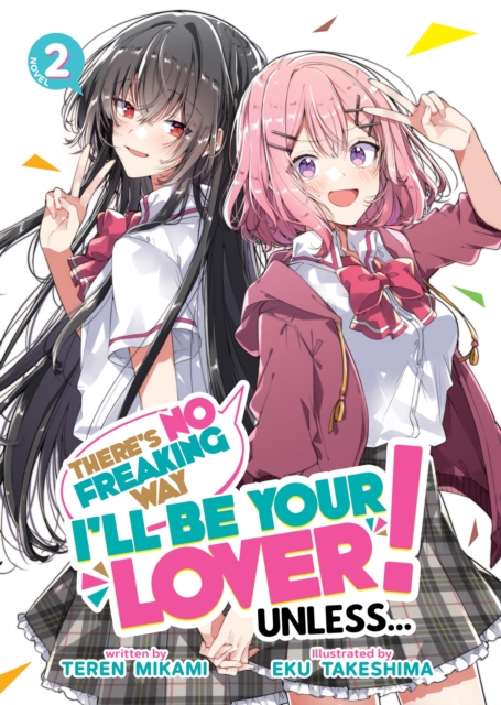 There's No Freaking Way I'll be Your Lover! Unless... (Light Novel) Vol. 2, Paperback / softback Book