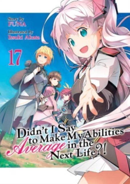Didn't I Say to Make My Abilities Average in the Next Life?! (Light Novel) Vol. 17, Paperback / softback Book