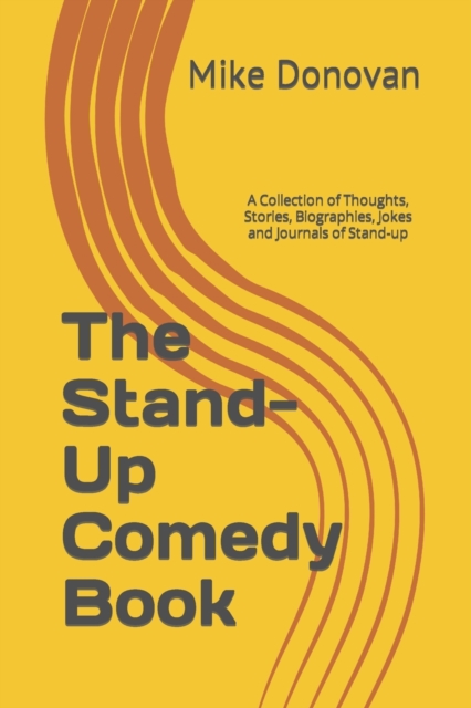 The Stand-Up Comedy Book : A Collection of Thoughts, Stories, Biographies, Jokes and Journals of Stand-up, Paperback / softback Book