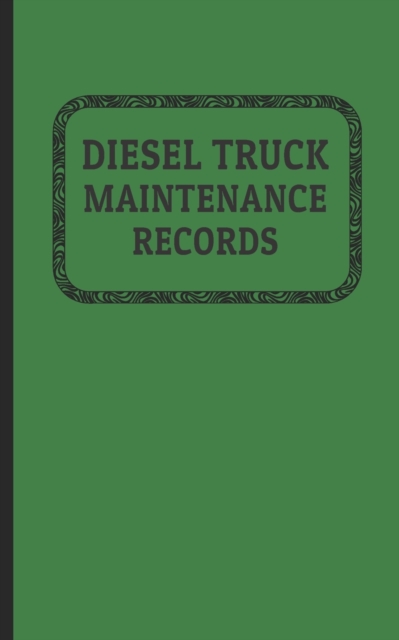 Diesel Truck Maintenance Records : Made for Truck Owners 5 x 8 - 120 Pages, Paperback / softback Book