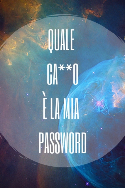 Quale ca**o e la mia password : Per conservare le tue password: Siti web, Computer/Laptop, Cellulari, Tablet, Domande di sicurezza, Note, Router & rete, E-mail e carte di credito, Paperback / softback Book