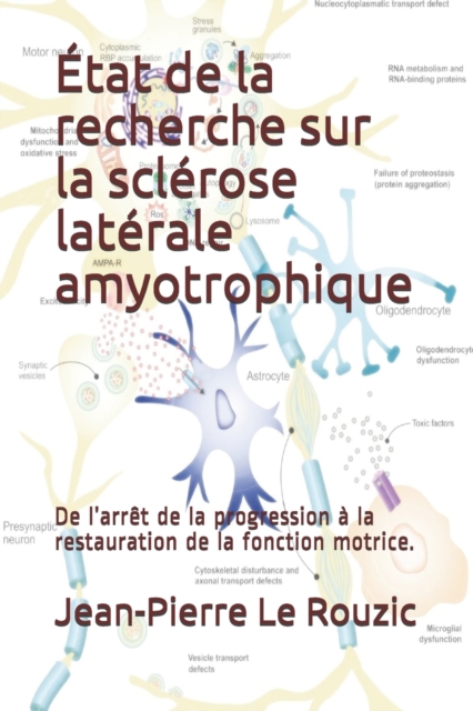 Etat de la recherche sur la sclerose laterale amyotrophique : De l'arret de la progression a la restauration de la fonction motrice., Paperback / softback Book