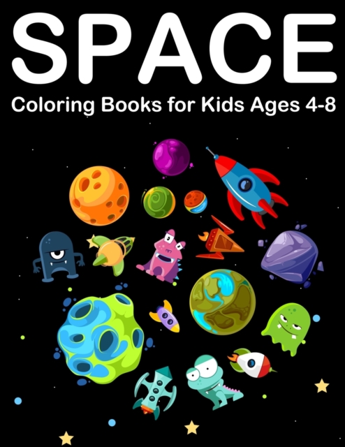 Space Coloring Books for Kids Ages 4-8 : Amazing Outer space Coloring with Planets, Alien, Spaceship and Solar System, Paperback / softback Book