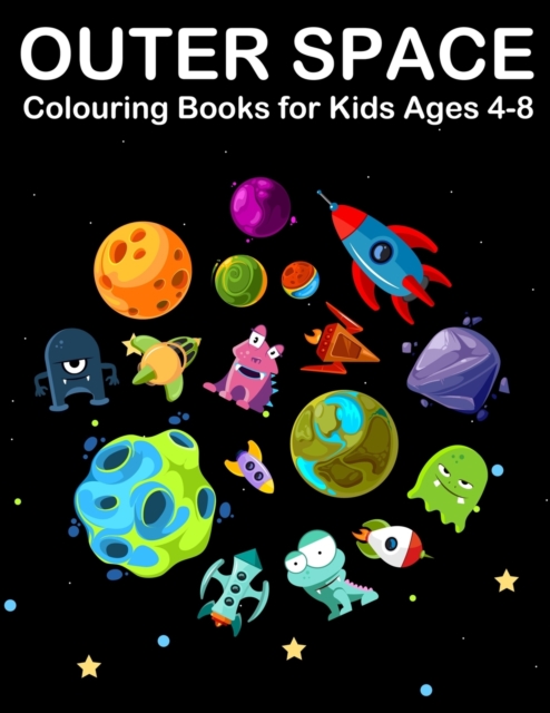 Outer Space Colouring Books for Kids Ages 4-8 : Amazing Planets Colouring Books for Children with Alien, Spaceship, Rockets Astronaut and Solar System, Paperback / softback Book