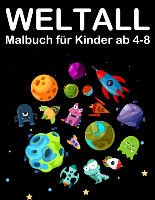 Weltall Malbuch fur Kinder ab 4-8 : Tolle Ausmalbuch mit Alien, Planeten, Raketen and Astronaut, Paperback / softback Book