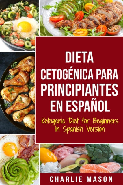 Dieta cetogenica para principiantes En Espanol/ Ketogenic Diet for Beginners In Spanish Version, Paperback / softback Book