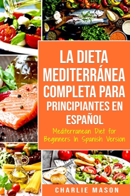 La Dieta Mediterranea Completa para Principiantes En espanol / Mediterranean Diet for Beginners In Spanish Version, Paperback / softback Book