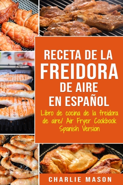 Receta De La Freidora De Aire Libro De Cocina De La Freidora De Aire/ Air Fryer Cookbook Spanish Version, Paperback / softback Book