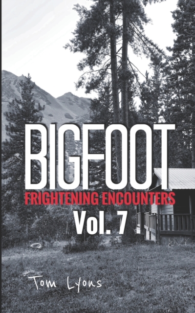 Bigfoot Frightening Encounters : Volume 7, Paperback / softback Book