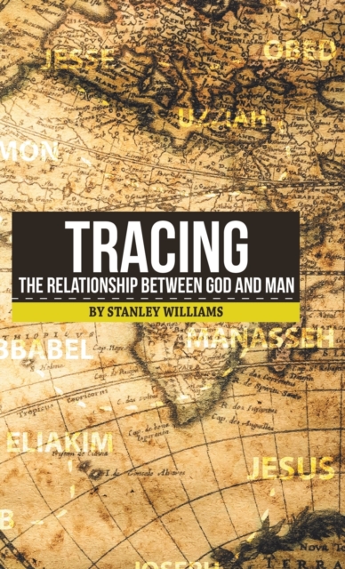 Tracing the Relationship Between God and Man, Hardback Book