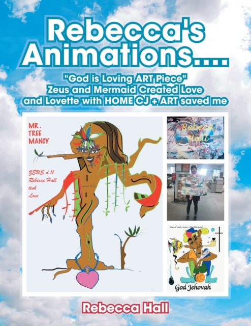 Rebecca's Animations...."God Is Loving Art Piece" Zeus and Mermaid Created Love and Lovette with Home Cj + Art Saved Me, Paperback / softback Book