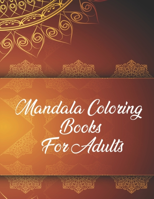 Mandala Coloring Books For Adults : Mandala Coloring Book. Mandala Coloring Books For Adults. 50 Story Paper Pages. 8.5 in x 11 in Cover., Paperback / softback Book