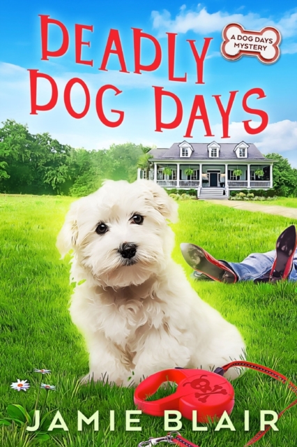 Deadly Dog Days : Dog Days Mystery #1, A humorous cozy mystery, Paperback / softback Book