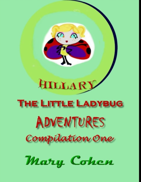 Hillary the Ladybug Adventures : Compilation One: Compilation One of Hillary the Little Ladybug Adventures, Paperback / softback Book