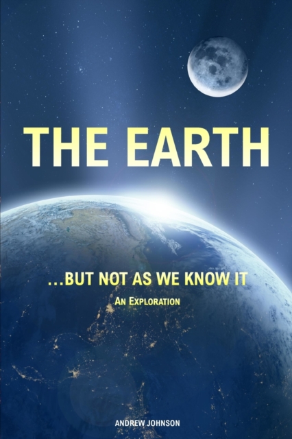 The Earth... but not As We Know It (Colour) : An Exploration, Paperback / softback Book