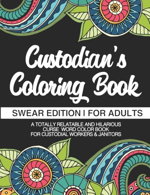 Custodian's Coloring Book Swear Edition For Adults A Totally Relatable & Hilarious Curse Word Color Book For Janitors & Custodial Workers & Janitors : Gift For Janitors Cleaners Janitorial Staff Sanit, Paperback / softback Book