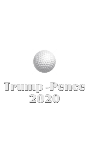 Trump Pence 2020 Golf Journal Sir Michael Huhn designer edition : Trump Pence 2020 Golf Journal Sir Michael Huhn designer edition, Hardback Book