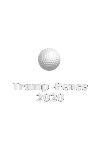 Trump Pence 2020 Golf Journal Sir Michael Huhn designer edition : Trump Pence 2020 Golf Journal Sir Michael Huhn designer edition, Paperback / softback Book