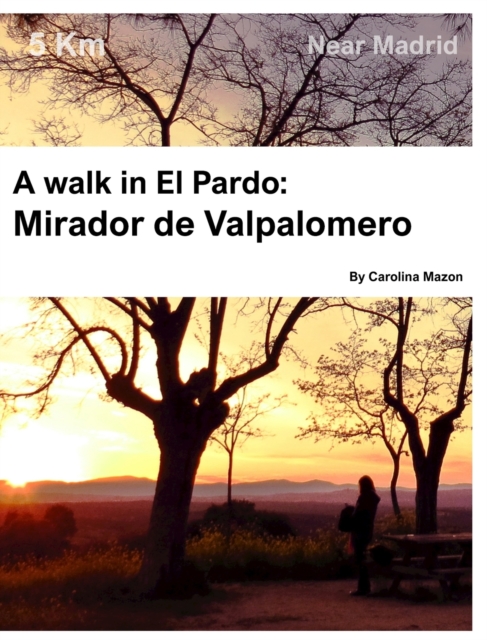 A walk in El Pardo : Mirador de Valpalomero: Near Madrid, Hardback Book