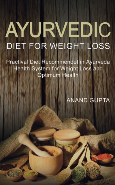 Ayurvedic Diet for Weight Loss : Practical Diet Recommended in Ayurveda Health System for Weight Loss and, Paperback / softback Book